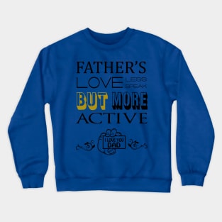 FATHER'S LOVE LESS SPEAK Crewneck Sweatshirt